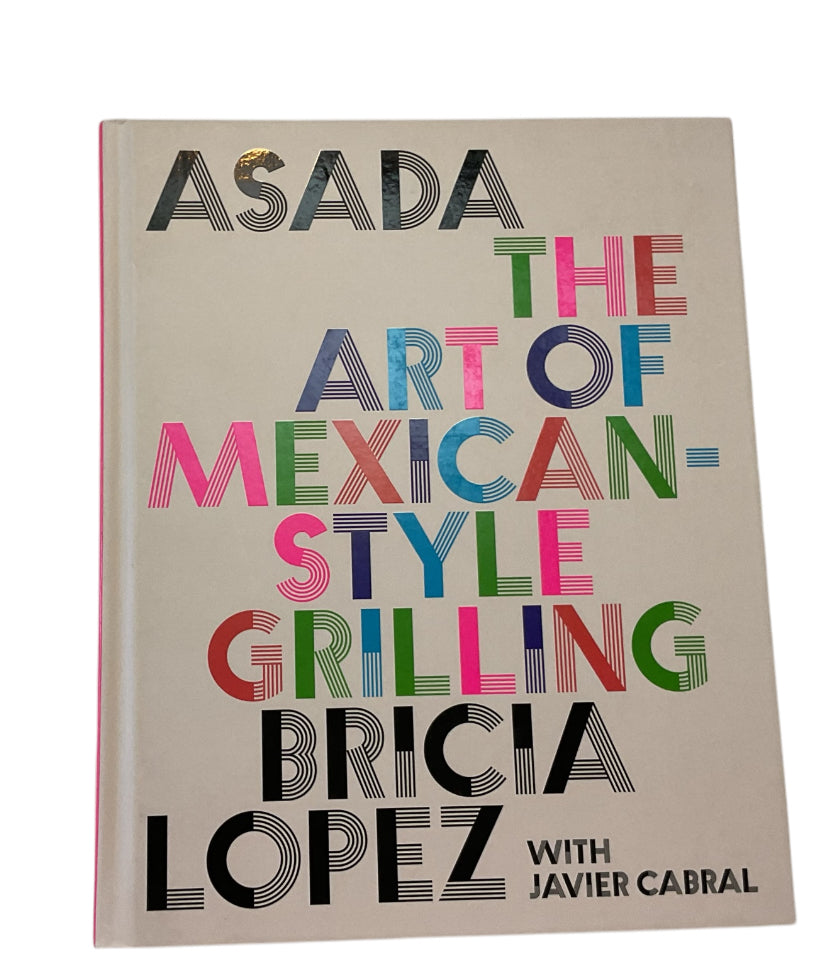 Asada, The Art of Mexican-Style Grilling - by Bricia Lopez & Javier Cabral (Hardcover)