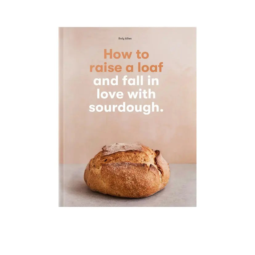 How to raise a loaf and fall in love with sourdough