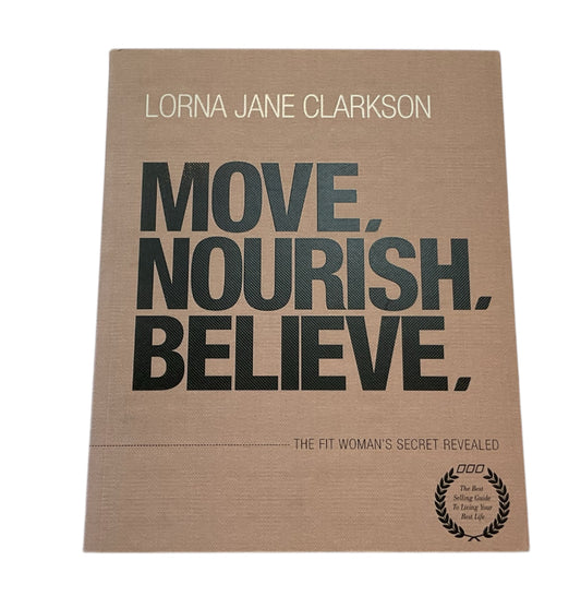 Move, Nourish, Believe. By Lorna Jane Clarkson