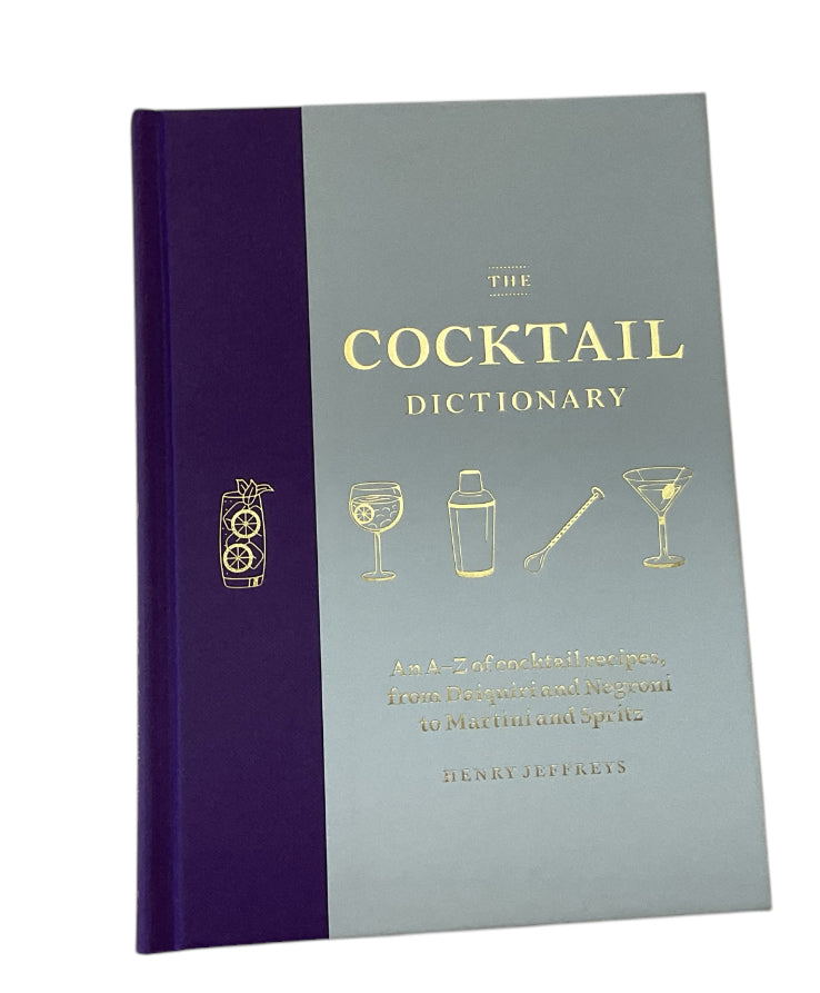 The Cocktail Dictionary: An A-Z of cocktail recipes, from Daiquiri and Negroni to Martini and Spritz by Henry Jeffreys