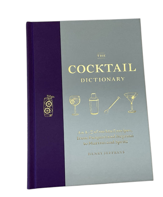 The Cocktail Dictionary: An A-Z of cocktail recipes, from Daiquiri and Negroni to Martini and Spritz by Henry Jeffreys