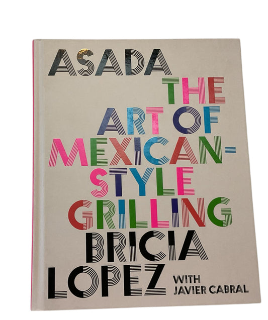 Asada, The Art of Mexican-Style Grilling - by Bricia Lopez & Javier Cabral (Hardcover)