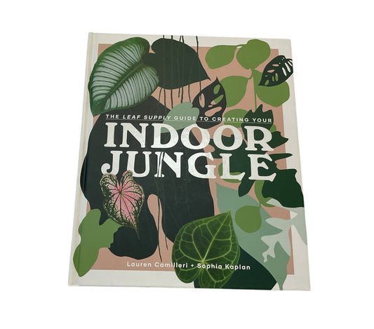 The Leaf Supply Guide to Creating Your Indoor Jungle by Lauren Camilleri