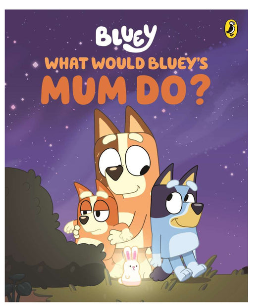 BLUEY WHAT WOULD BLUEYS MUM DO?