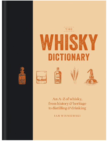The Whisky Dictionary: An A Z of whisky, from history & heritage to distilling & drinking
