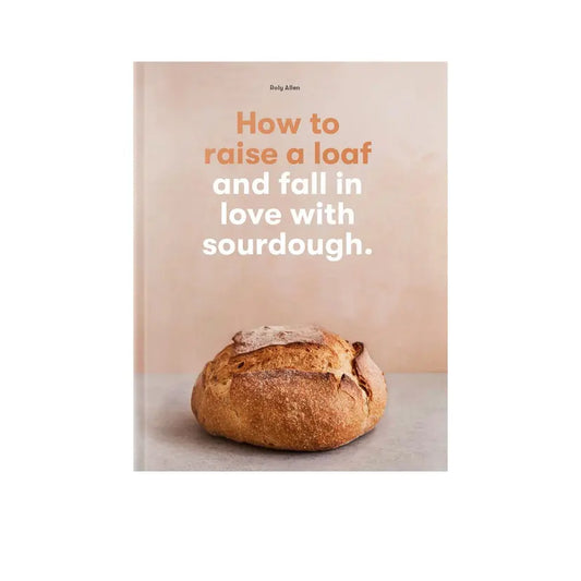 How to raise a loaf and fall in love with sourdough